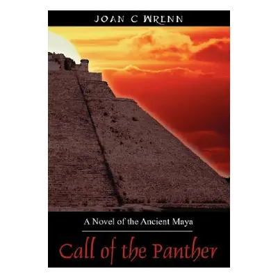 "Call of the Panther: A Novel of the Ancient Maya" - "" ("Wrenn Joan C.")