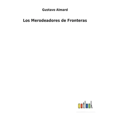 "Los Merodeadores de Fronteras" - "" ("Aimard Gustavo")