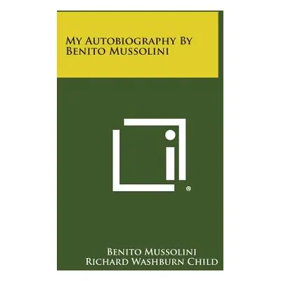 "My Autobiography by Benito Mussolini" - "" ("Mussolini Benito")