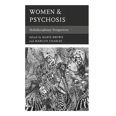 "Women & Psychosis: Multidisciplinary Perspectives" - "" ("Brown Marie")