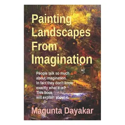 "Painting Landscapes from Imagination" - "" ("Dayakar Magunta")