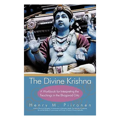 "The Divine Krishna: A Workbook for Interpreting the Teachings in the Bhagavad Gita" - "" ("Henr