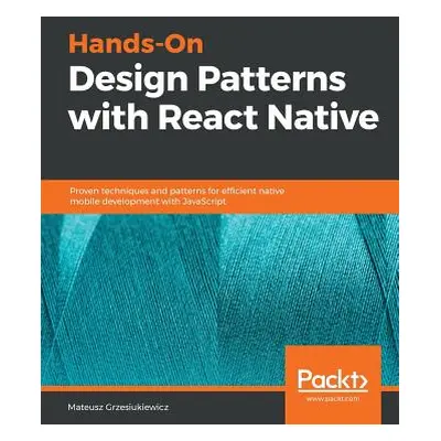 "Hands-On Design Patterns with React Native" - "" ("Grzesiukiewicz Mateusz")