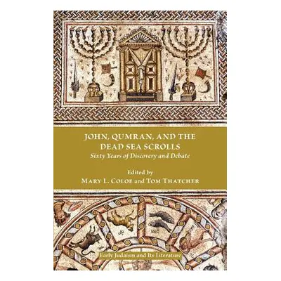 "John, Qumran, and the Dead Sea Scrolls: Sixty Years of Discovery and Debate" - "" ("Coloe Mary 