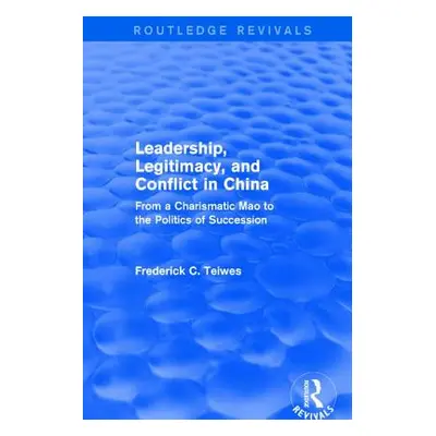 "Leadership, Legitimacy, and Conflict in China: From a Charismatic Mao to the Politics of Succes