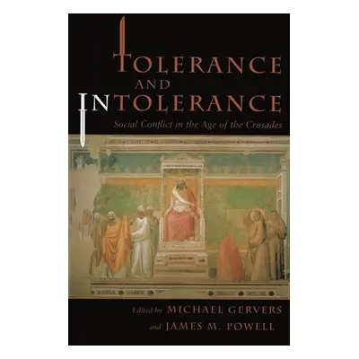 "Tolerance and Intolerance: Social Conflict in the Age of the Crusades" - "" ("Gervers Michael")