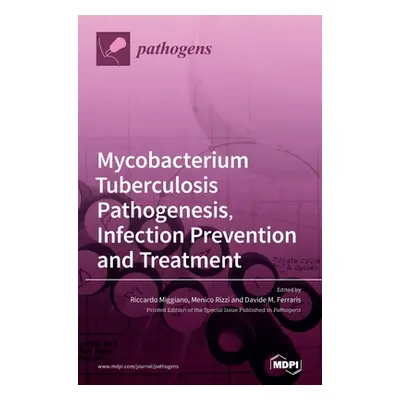 "Mycobacterium tuberculosis Pathogenesis, Infection Prevention and Treatment" - "" ("Miggiano Ri