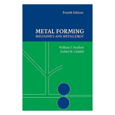 "Metal Forming: Mechanics and Metallurgy" - "" ("Hosford William F.")