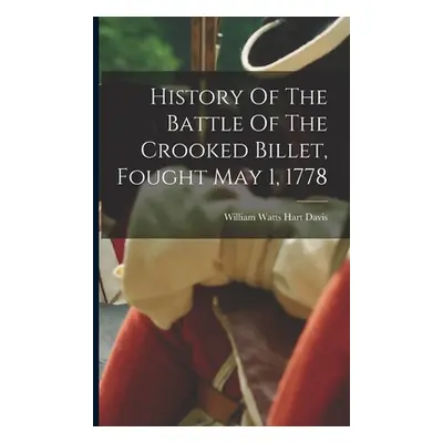 "History Of The Battle Of The Crooked Billet, Fought May 1, 1778" - "" ("William Watts Hart Davi