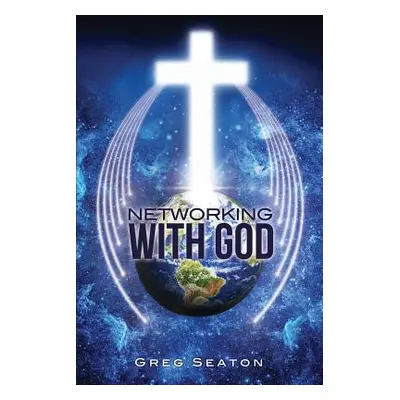 "Networking With God" - "" ("Seaton Greg")