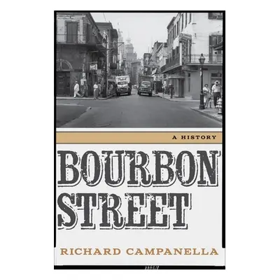 "Bourbon Street: A History" - "" ("Campanella Richard")