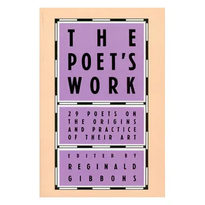 "The Poet's Work: 29 Poets on the Origins and Practice of Their Art" - "" ("Gibbons Reginald")