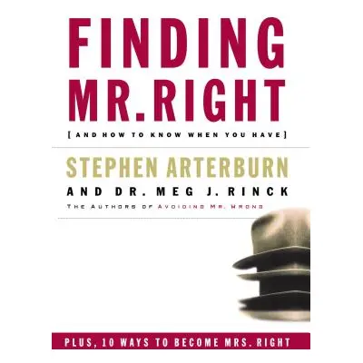 "Finding Mr. Right: And How to Know When You Have" - "" ("Arterburn Stephen")