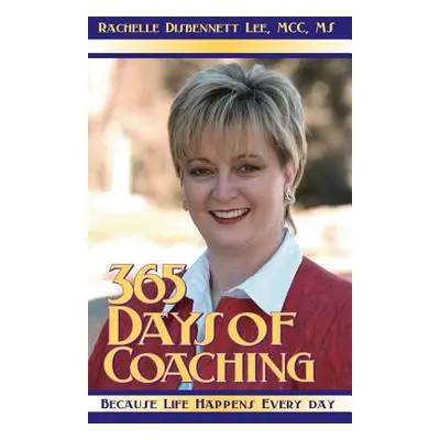 "365 Days of Coaching: Because Life Happens Every Day" - "" ("Disbennett-Lee Rachelle")