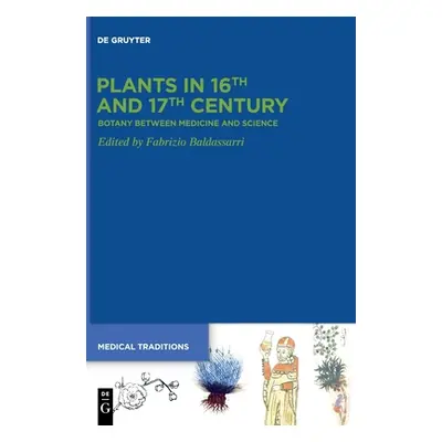 "Plants in 16th and 17th Century: Botany Between Medicine and Science" - "" ("Baldassarri Fabriz