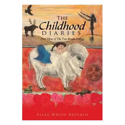 "The Childhood Diaries: Part Three of the Two Roads Trilogy" - "" ("Buffalo Eliza White")