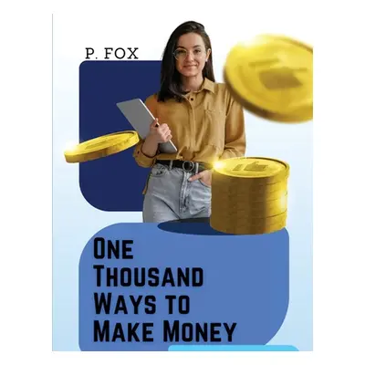 "One Thousand Ways to Make Money: How to Increase Your Income" - "" ("P Fox")