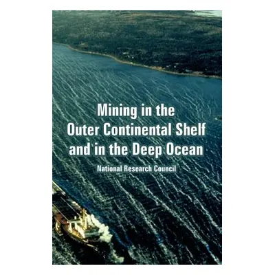 "Mining in the Outer Continental Shelf and in the Deep Ocean" - "" ("National Research Council")