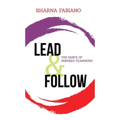 "Lead and Follow: The Dance of Inspired Teamwork" - "" ("Fabiano Sharna")