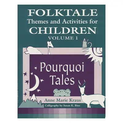 "Folktale Themes and Activities for Children, Volume 1: Pourquoi Tales" - "" ("Kraus Anne")