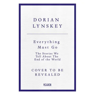 "Everything Must Go" - "The Stories We Tell About The End of the World" ("Lynskey Dorian")