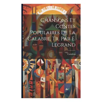 "Chansons Et Contes Populaires De La Calabre, Tr. Par E. Legrand" - "" ("Calabria")