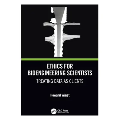 "Ethics for Bioengineering Scientists: Treating Data as Clients" - "" ("Winet Howard")