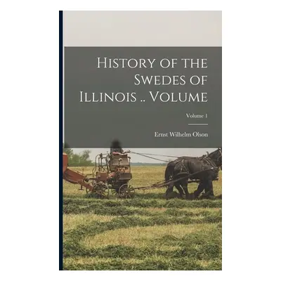 "History of the Swedes of Illinois .. Volume; Volume 1" - "" ("Olson Ernst Wilhelm")