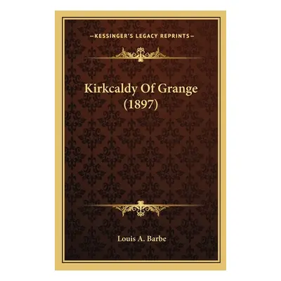 "Kirkcaldy Of Grange (1897)" - "" ("Barbe Louis A.")