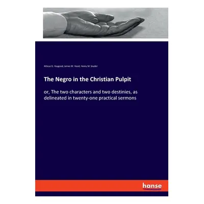 "The Negro in the Christian Pulpit: or, The two characters and two destinies, as delineated in t