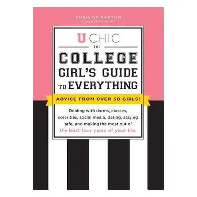 "U Chic: The College Girl's Guide to Everything: Dealing with Dorms, Classes, Sororities, Social