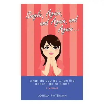 "Single, Again, and Again, and Again ...: What Do You Do When Life Doesn't Go to Plan?" - "" ("P