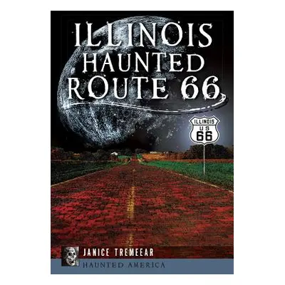 "Illinois' Haunted Route 66" - "" ("Tremeear Janice")