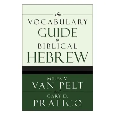 "The Vocabulary Guide to Biblical Hebrew" - "" ("Van Pelt Miles V.")