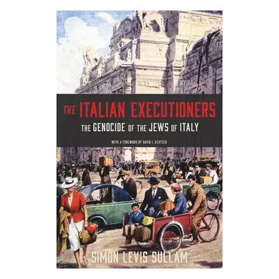 "The Italian Executioners: The Genocide of the Jews of Italy" - "" ("Levis Sullam Simon")