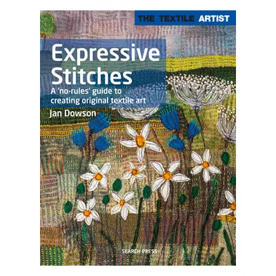 "Textile Artist: Expressive Stitches: A No-Rules Guide to Creating Original Textile Art" - "" ("