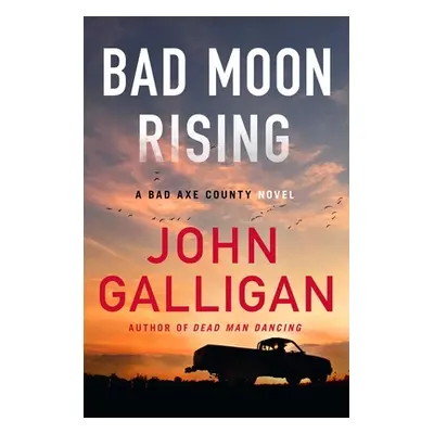 "Bad Moon Rising, 3: A Bad Axe County Novel" - "" ("Galligan John")