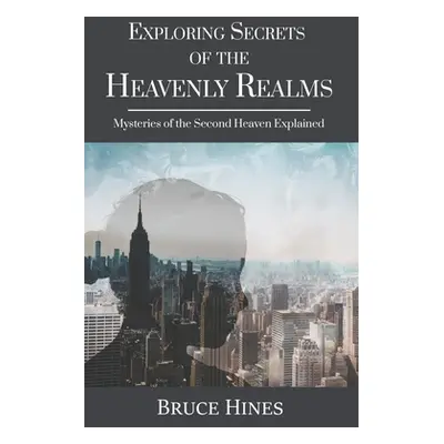 "Exploring Secrets of the Heavenly Realm: Mysteries of the Second Heaven Explained" - "" ("Hines