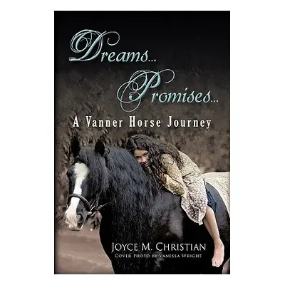 "Dreams...Promises...a Vanner Horse Journey" - "" ("Christian Joyce M.")