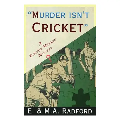 "Murder Isn't Cricket: A Doctor Manson Mystery" - "" ("Radford E. &. M. a.")