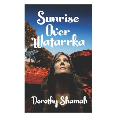 "Sunrise Over Watarrka: A Modern Myth Where Yesterday and Tomorrow Collide" - "" ("Shamah Doroth