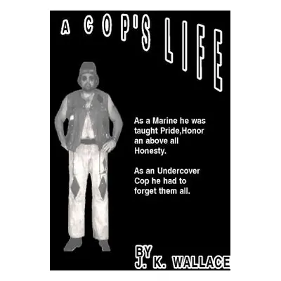 "A Cop's Life" - "" ("Wallace J. K. Wallace")