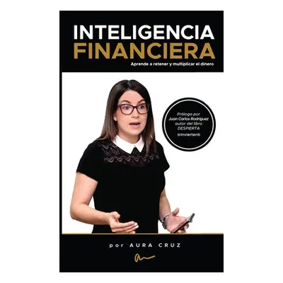 "Inteligencia Financiera: Aprende a retener y multiplicar el dinero" - "" ("Rodrguez Juan Carlos