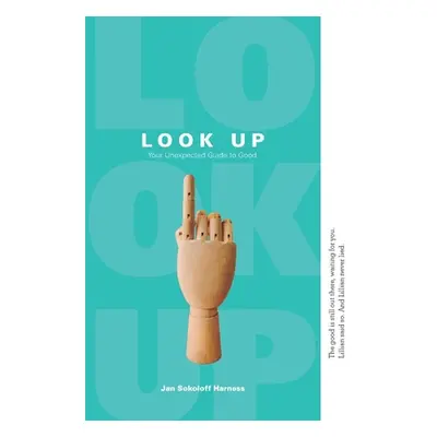 "Look Up: Your Unexpected Guide to Good" - "" ("Bittel Joann")