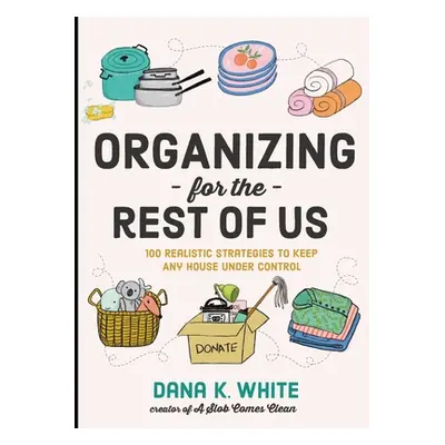 "Organizing for the Rest of Us: 100 Realistic Strategies to Keep Any House Under Control" - "" (