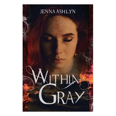 "Within the Gray" - "" ("Ashlyn Jenna")