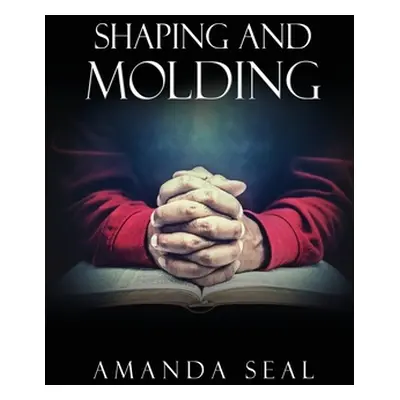 "Shaping and Molding: Through the Valleys and Mountains" - "" ("Seal Amanda")