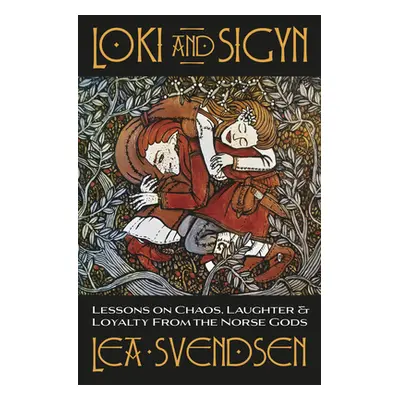 "Loki and Sigyn: Lessons on Chaos, Laughter & Loyalty from the Norse Gods" - "" ("Svendsen Lea")