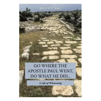 "Go Where the Apostle Paul Went, Do What He Did . . .: A Life of Witnessing" - "" ("Abi Davut")