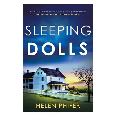 "Sleeping Dolls: An utterly unputdownable and gripping crime thriller" - "" ("Phifer Helen")